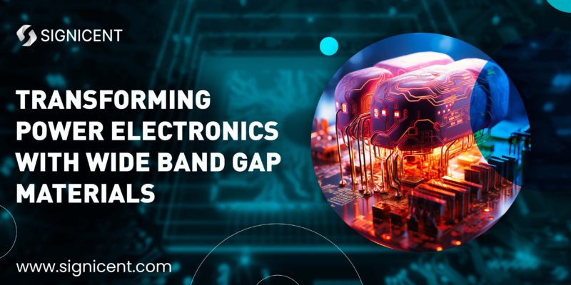 Transforming Power electronics with wide band gap materials By Signicent