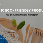 Top 10 Eco-Friendly Products for a Sustainable Lifestyle