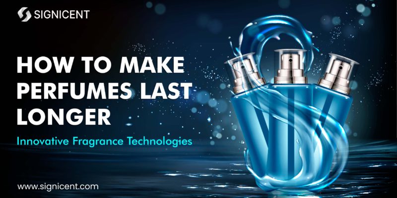 How to Make Perfumes Last Longer: Innovative Fragrance Technologies